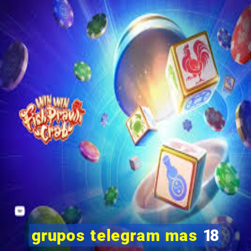 grupos telegram mas 18